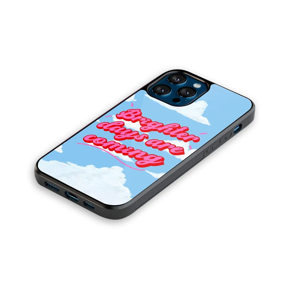 Brighter Days Are Coming Phone Cover | Glass Case