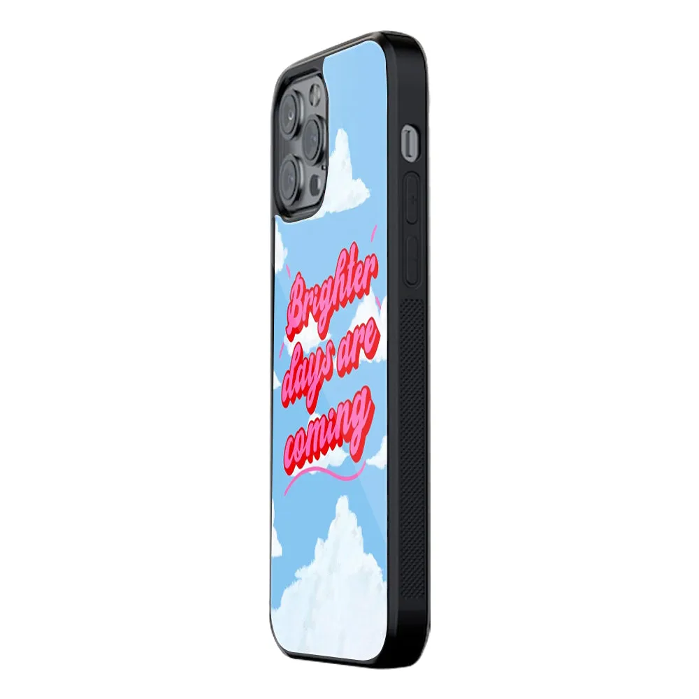 Brighter Days Are Coming Phone Cover | Glass Case