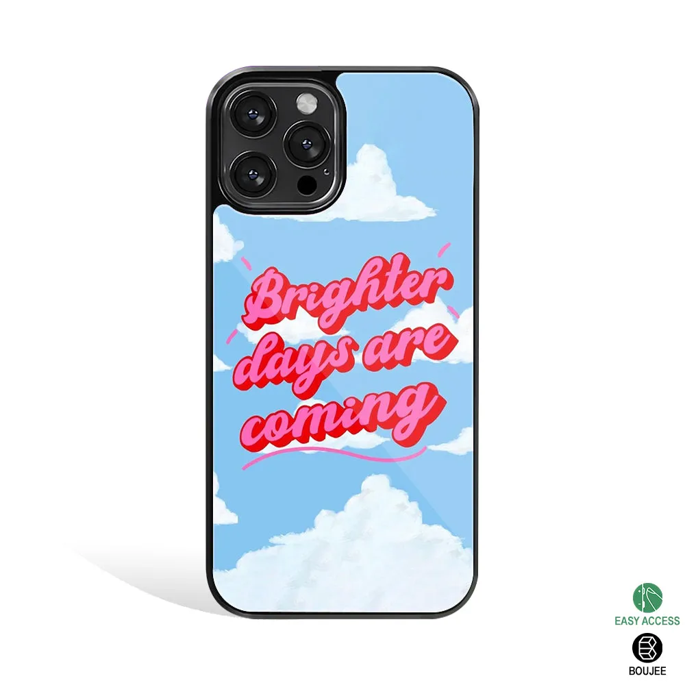 Brighter Days Are Coming Phone Cover | Glass Case